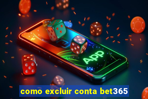 como excluir conta bet365